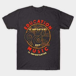 Education is Important But Music is Importanter T-Shirt